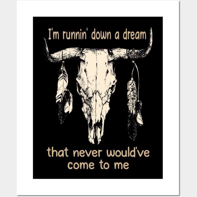 I'm Runnin' Down A Dream That Never Would've Come To Me Bull Quotes Feathers Wall Art by Creative feather
